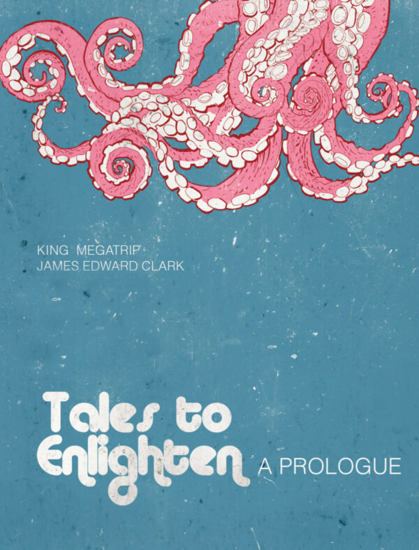 Tales to Enlighten: 2017 Prologue Zine  by Matt King & James Edward Clark