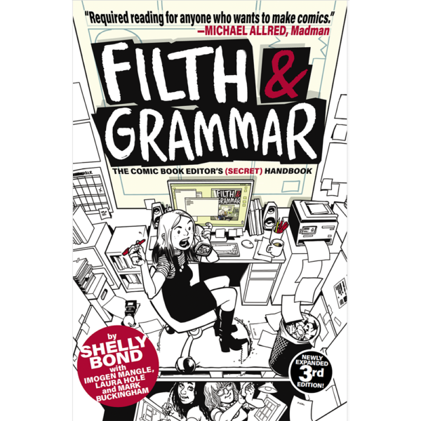 FILTH & GRAMMAR: The Comic Book Editor’s (Secret) Handbook  by Shelly Bond